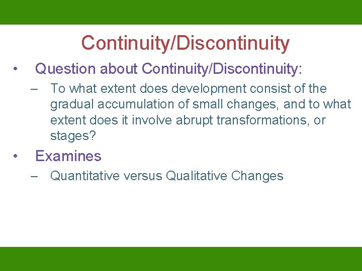 Continuity/Discontinuity • Question about Continuity/Discontinuity: – To what extent does development consist of the