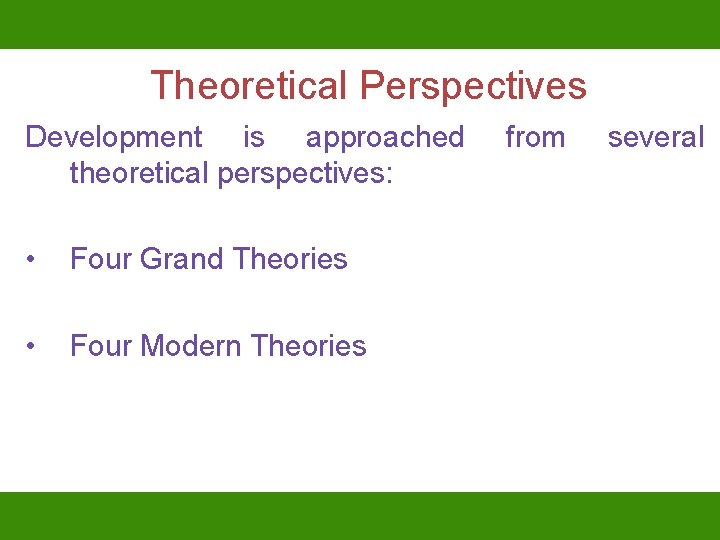 Theoretical Perspectives Development is approached theoretical perspectives: • Four Grand Theories • Four Modern
