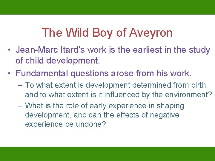 The Wild Boy of Aveyron • Jean-Marc Itard’s work is the earliest in the