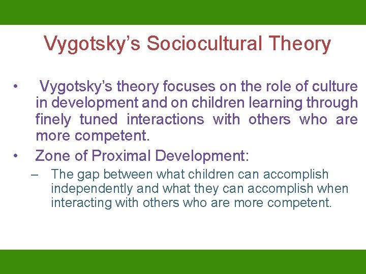 Vygotsky’s Sociocultural Theory • • Vygotsky’s theory focuses on the role of culture in