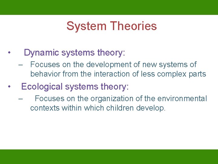 System Theories • Dynamic systems theory: – Focuses on the development of new systems