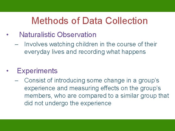 Methods of Data Collection • Naturalistic Observation – Involves watching children in the course