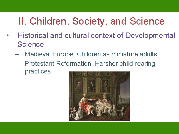 II. Children, Society, and Science • Historical and cultural context of Developmental Science –