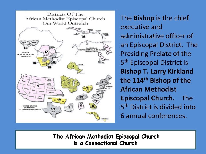 The Bishop is the chief executive and administrative officer of an Episcopal District. The