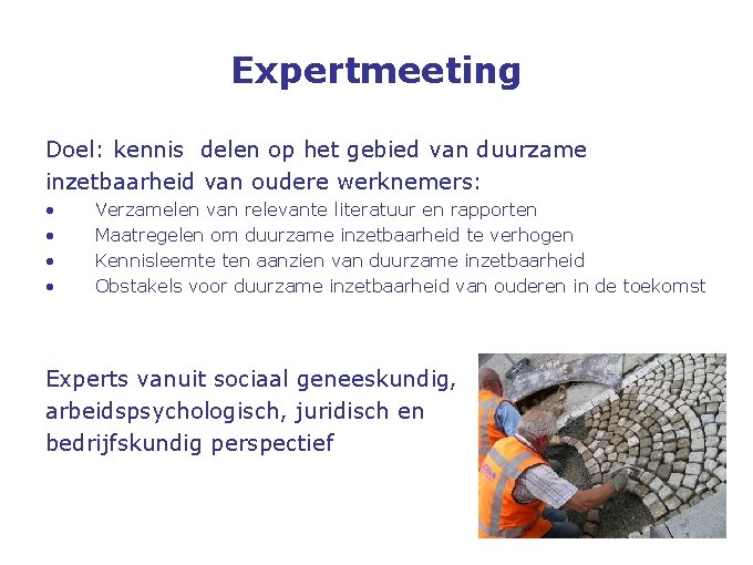 Expertmeeting Doel: kennis delen op het gebied van duurzame inzetbaarheid van oudere werknemers: •