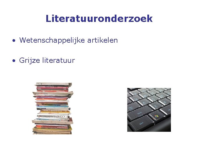 Literatuuronderzoek • Wetenschappelijke artikelen • Grijze literatuur 