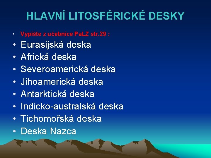 HLAVNÍ LITOSFÉRICKÉ DESKY • Vypište z učebnice Pa. LZ str. 29 : • •