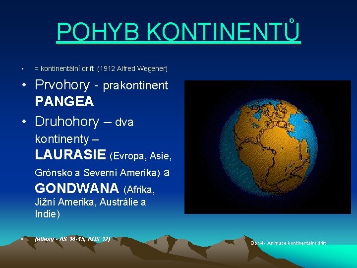 POHYB KONTINENTŮ • = kontinentální drift (1912 Alfred Wegener) • Prvohory - prakontinent PANGEA