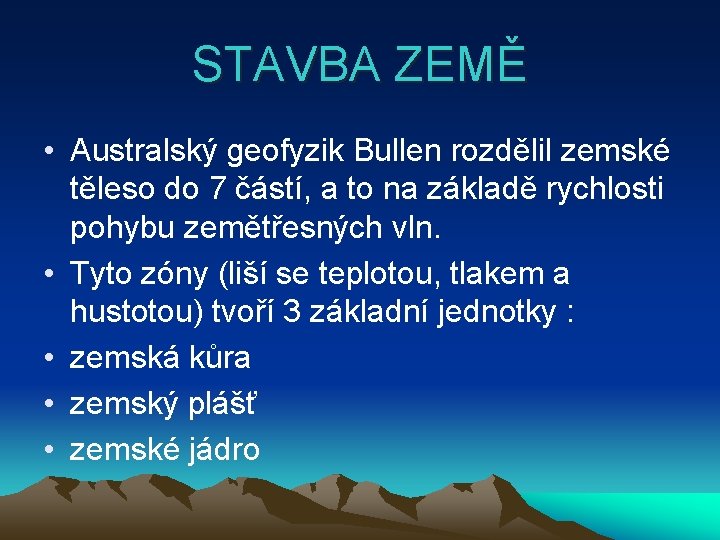 STAVBA ZEMĚ • Australský geofyzik Bullen rozdělil zemské těleso do 7 částí, a to