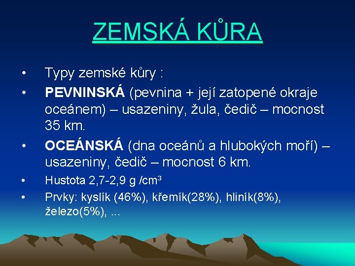 ZEMSKÁ KŮRA • • • Typy zemské kůry : PEVNINSKÁ (pevnina + její zatopené