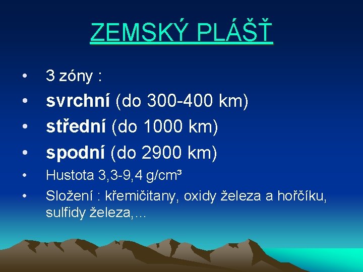 ZEMSKÝ PLÁŠŤ • 3 zóny : • svrchní (do 300 -400 km) • střední