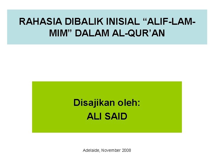 RAHASIA DIBALIK INISIAL “ALIF-LAMMIM” DALAM AL-QUR’AN Disajikan oleh: ALI SAID Adelaide, November 2008 