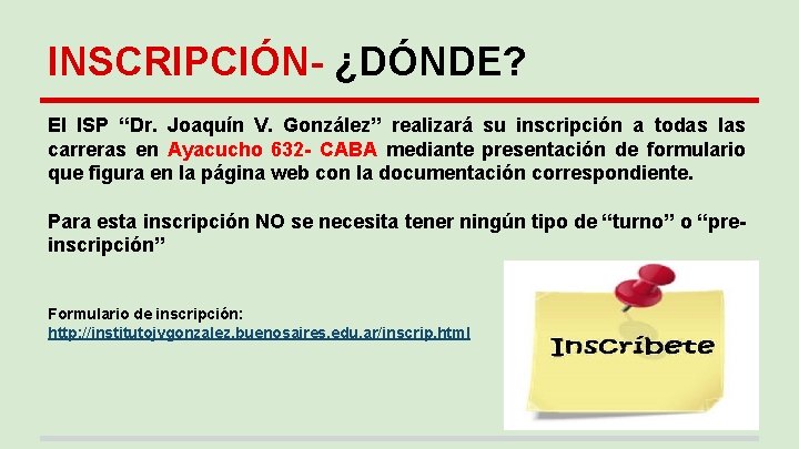 INSCRIPCIÓN- ¿DÓNDE? El ISP “Dr. Joaquín V. González” realizará su inscripción a todas las