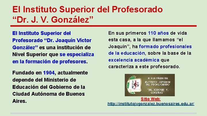 El Instituto Superior del Profesorado “Dr. J. V. González” El Instituto Superior del Profesorado