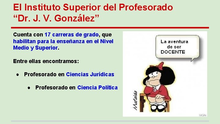 El Instituto Superior del Profesorado “Dr. J. V. González” Cuenta con 17 carreras de