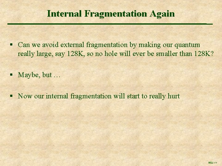 Internal Fragmentation Again § Can we avoid external fragmentation by making our quantum really