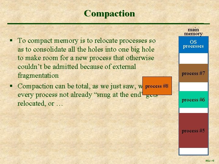 Compaction § To compact memory is to relocate processes so as to consolidate all