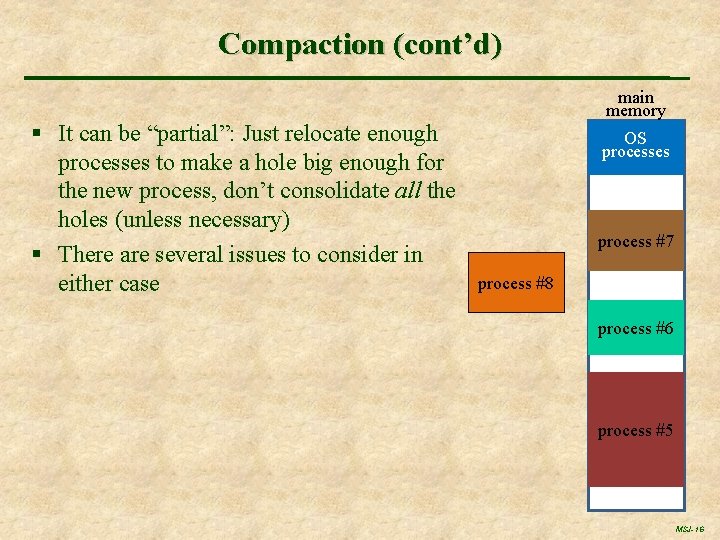 Compaction (cont’d) § It can be “partial”: Just relocate enough processes to make a