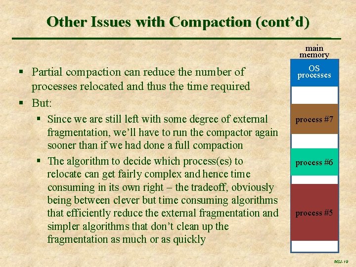 Other Issues with Compaction (cont’d) main memory § Partial compaction can reduce the number