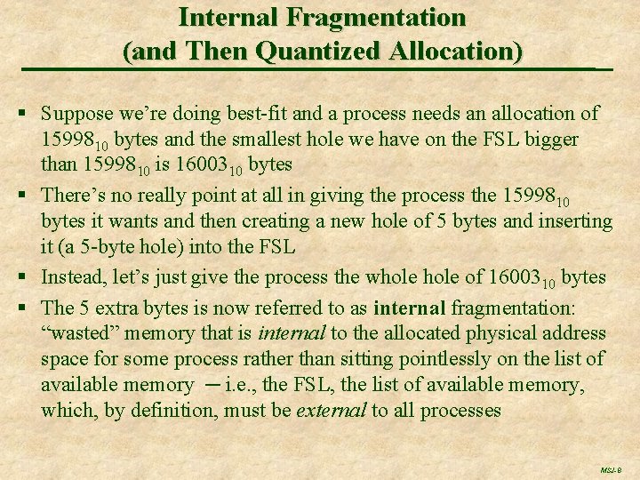 Internal Fragmentation (and Then Quantized Allocation) § Suppose we’re doing best-fit and a process