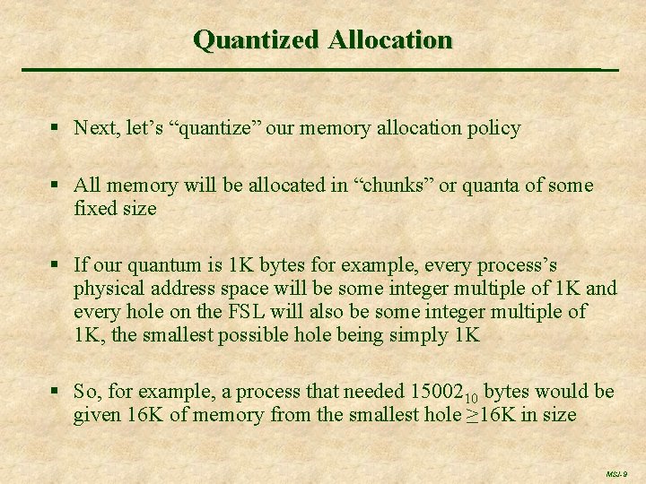 Quantized Allocation § Next, let’s “quantize” our memory allocation policy § All memory will