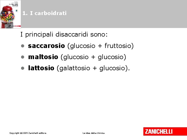 1. I carboidrati I principali disaccaridi sono: • saccarosio (glucosio + fruttosio) • maltosio