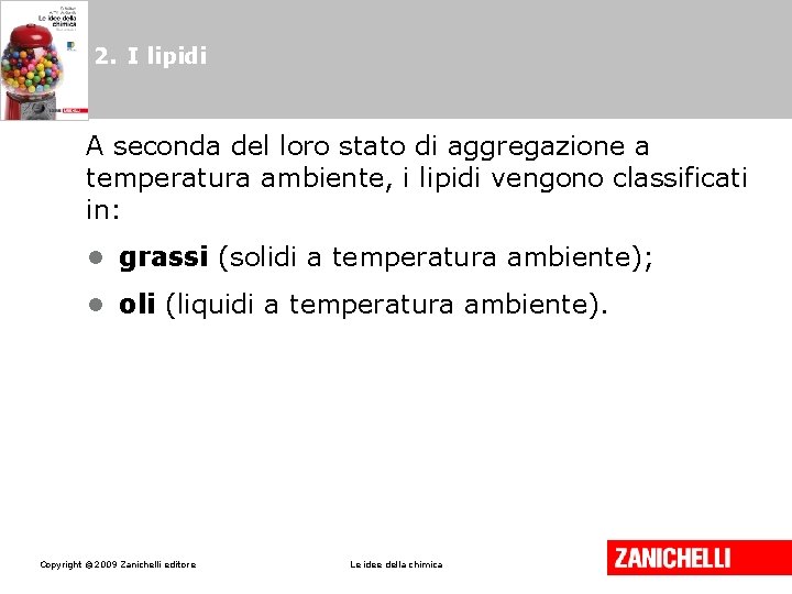 2. I lipidi A seconda del loro stato di aggregazione a temperatura ambiente, i