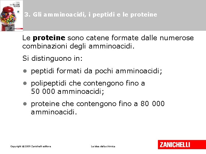 3. Gli amminoacidi, i peptidi e le proteine Le proteine sono catene formate dalle