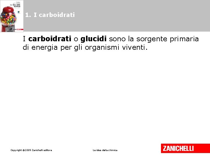 1. I carboidrati o glucidi sono la sorgente primaria di energia per gli organismi