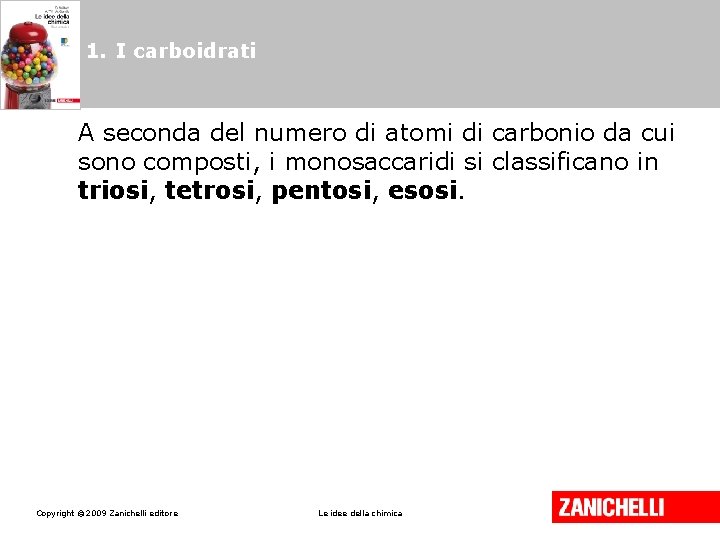 1. I carboidrati A seconda del numero di atomi di carbonio da cui sono