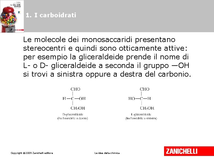 1. I carboidrati Le molecole dei monosaccaridi presentano stereocentri e quindi sono otticamente attive: