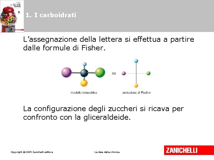 1. I carboidrati L’assegnazione della lettera si effettua a partire dalle formule di Fisher.