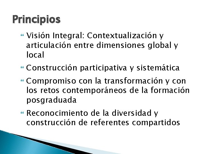 Principios Visión Integral: Contextualización y articulación entre dimensiones global y local Construcción participativa y