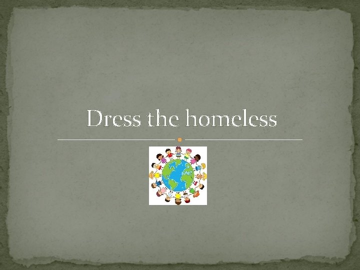 Dress the homeless 