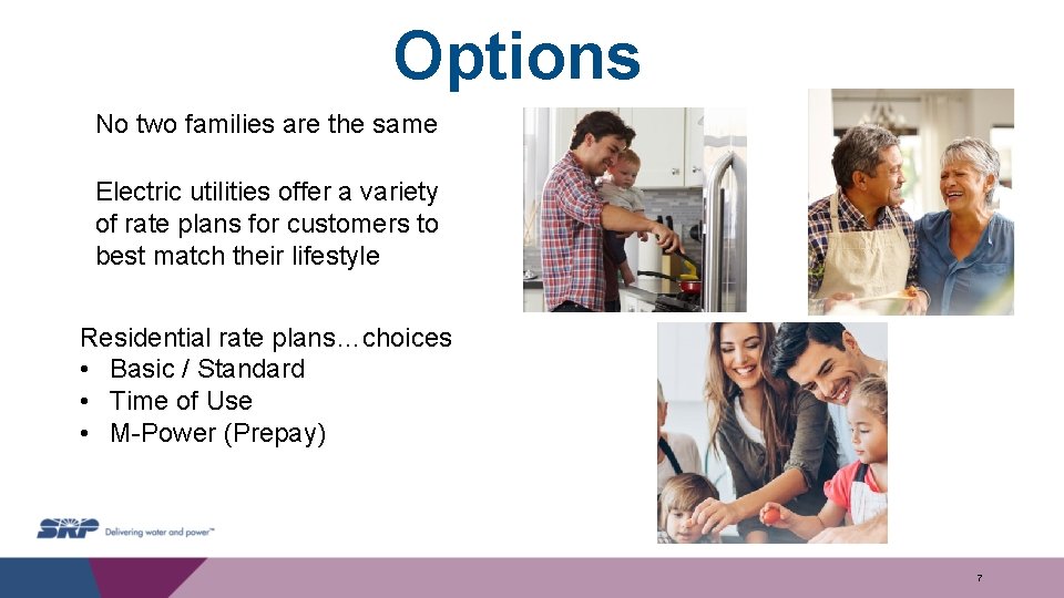 Options No two families are the same Electric utilities offer a variety of rate