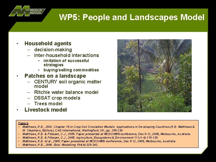 WP 5: People and Landscapes Model • Household agents – decision-making – inter-household interactions