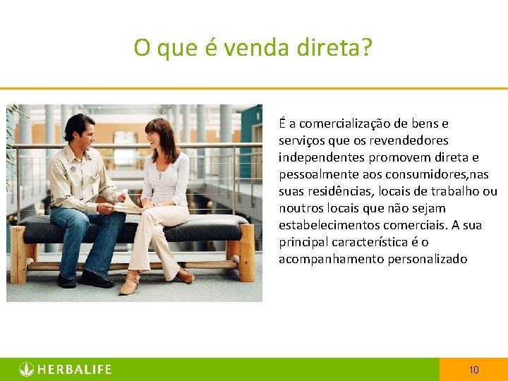 O que é venda direta? É a comercialização de bens e serviços que os