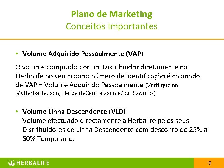 Plano de Marketing Conceitos Importantes • Volume Adquirido Pessoalmente (VAP) O volume comprado por