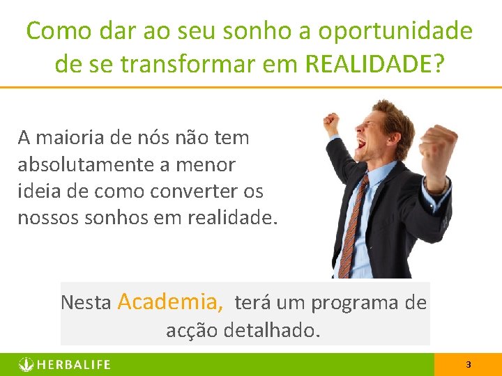 Como dar ao seu sonho a oportunidade de se transformar em REALIDADE? A maioria