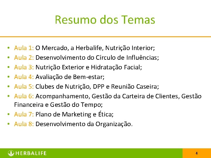 Resumo dos Temas Aula 1: O Mercado, a Herbalife, Nutrição Interior; Aula 2: Desenvolvimento