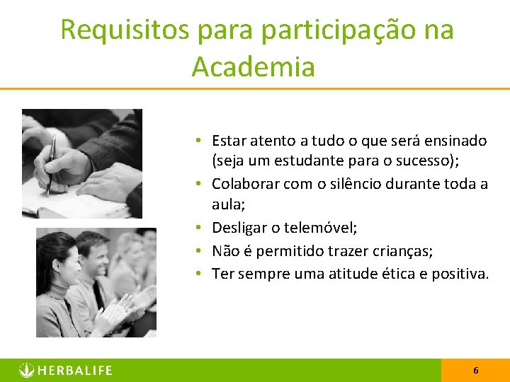  Requisitos para participação na Academia • Estar atento a tudo o que será