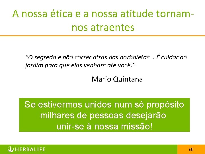 A nossa ética e a nossa atitude tornamnos atraentes “O segredo é não correr