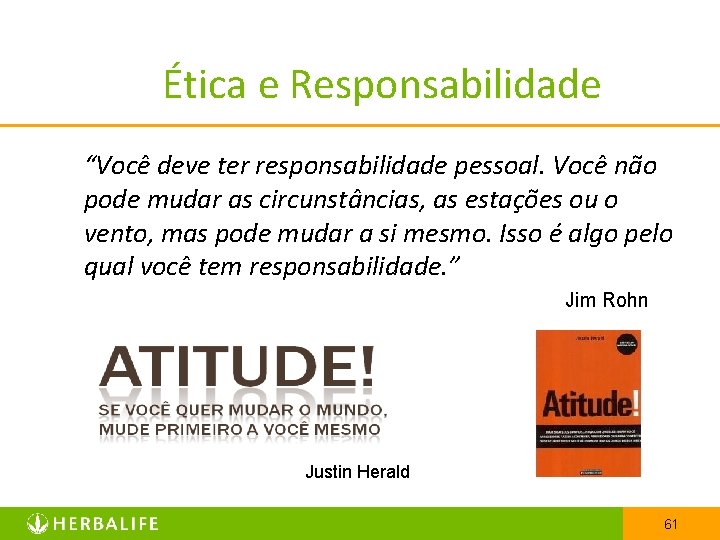 Ética e Responsabilidade “Você deve ter responsabilidade pessoal. Você não pode mudar as circunstâncias,