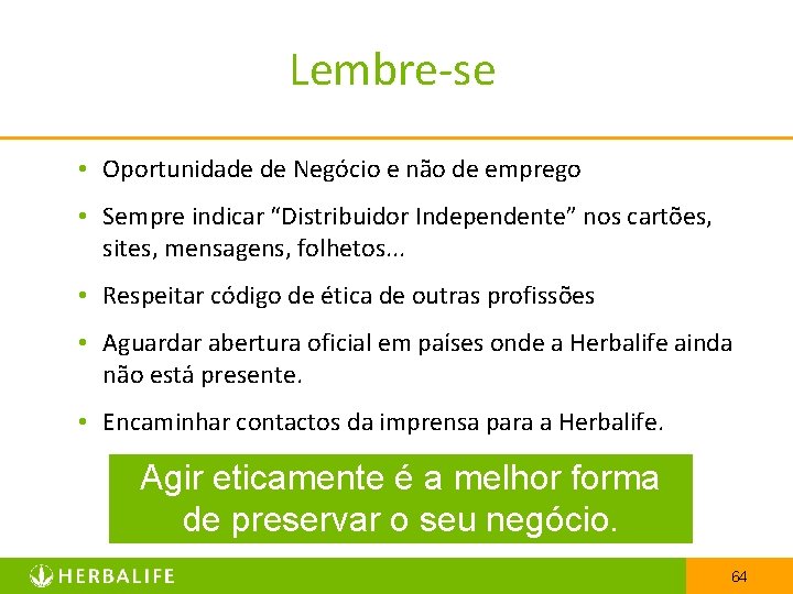 Lembre-se • Oportunidade de Negócio e não de emprego • Sempre indicar “Distribuidor Independente”