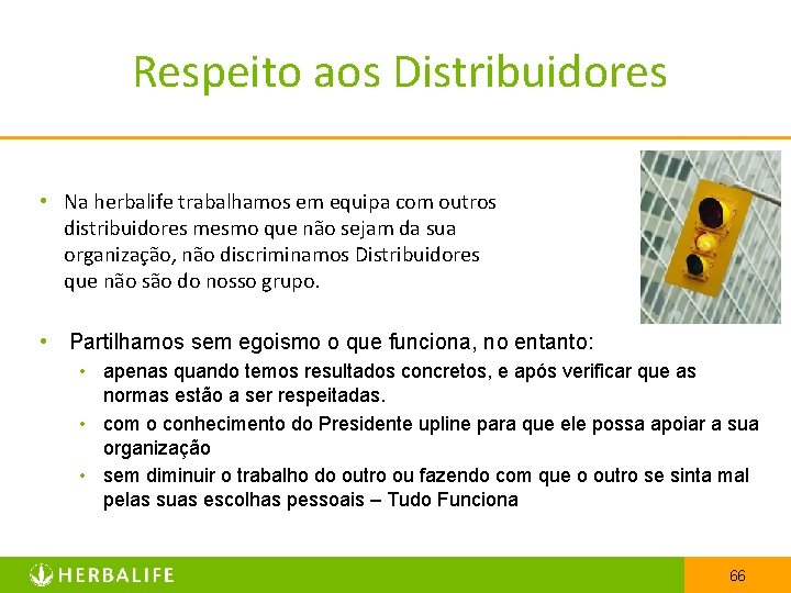 Respeito aos Distribuidores • Na herbalife trabalhamos em equipa com outros distribuidores mesmo que