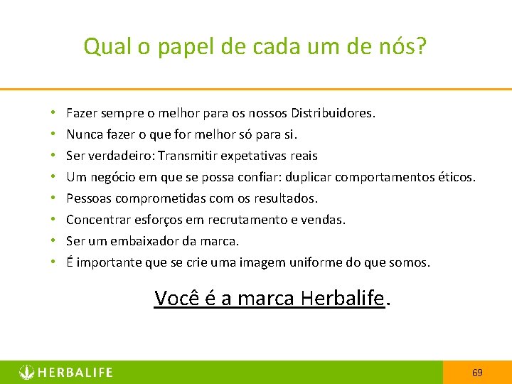 Qual o papel de cada um de nós? • • Fazer sempre o melhor