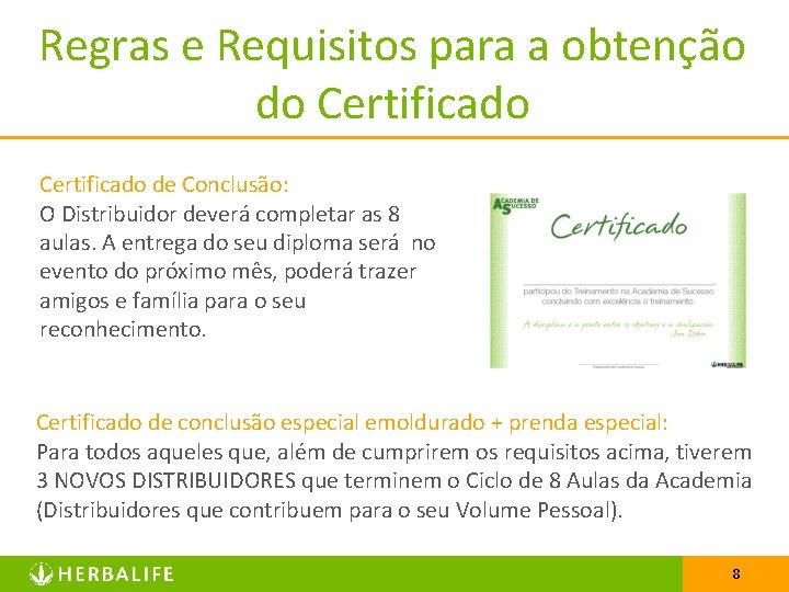 Regras e Requisitos para a obtenção do Certificado de Conclusão: O Distribuidor deverá completar