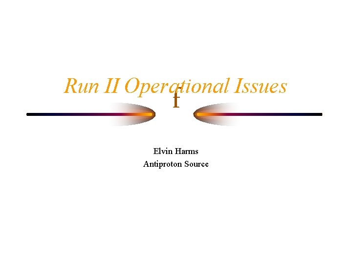 Run II Operational Issues f Elvin Harms Antiproton Source 