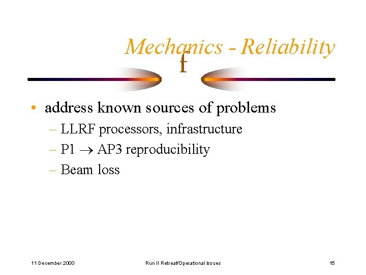 Mechanics - Reliability f • address known sources of problems – LLRF processors, infrastructure