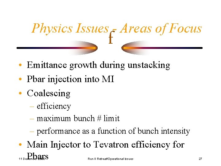 Physics Issues - Areas of Focus f • Emittance growth during unstacking • Pbar